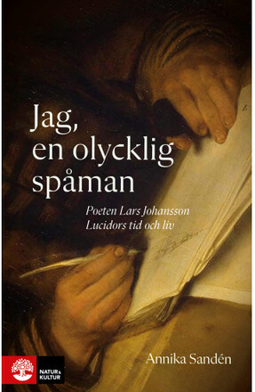 Jag, en olycklig spåman : poeten Lasse Johansson Lucidors liv och tid (inbunden)