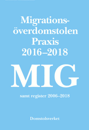 MIG. Migrationsöverdomstolen : praxis 2016-2018 samt register (häftad)