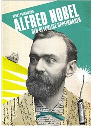 Alfred Nobel : den olycklige uppfinnaren (inbunden)