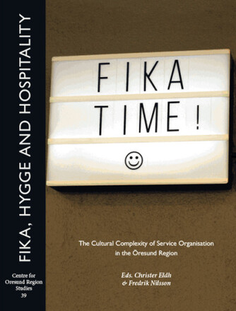 Fika, hygge and hospitality : the cultural complexity of service organisation in the Öresund region (bok, danskt band, eng)