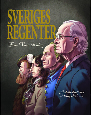 Sveriges regenter : från Gustav Vasa till idag (inbunden)