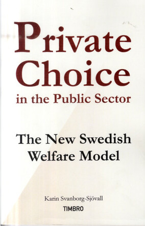 Private Choice in the Public Sector : The New Swedish Welfare Model (häftad, eng)