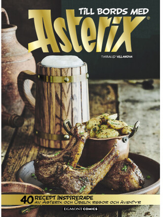 Till bords med Asterix : 40 recept inspirerade av Asterix och Obelix resor (inbunden)