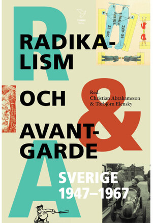 Radikalism och avantgarde : Sverige 1947-1967 (inbunden)