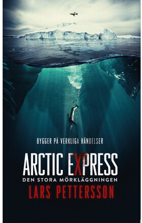 Arctic Express : den stora mörkläggningen (inbunden)