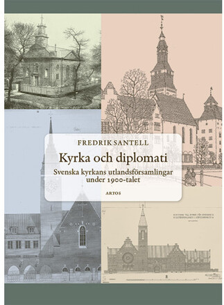 Kyrka och diplomati : svenska kyrkans utlandsförsamlingar under 1900-talet (inbunden)