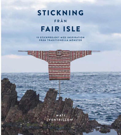 Stickning från Fair Isle : 15 stickprojekt med inspiration från traditionella mönster (inbunden)