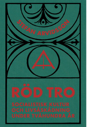 Röd tro : socialistisk kultur och livsåskådning under tvåhundra år (bok, klotband)
