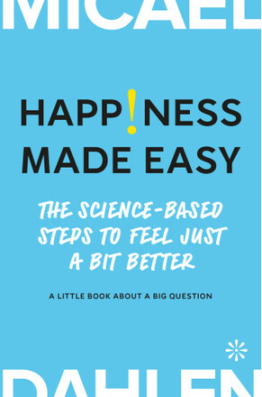 Happiness made easy : the science-based steps to feel Just a bit better (bok, kartonnage, eng)