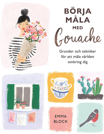 Börja måla med gouache : grunder och tekniker för att måla världen omkring (bok, danskt band)