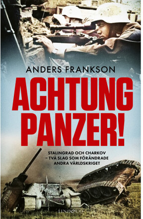 Achtung Panzer! : Stalingrad och Charkov - två slag som förändrade andra världskriget (inbunden)