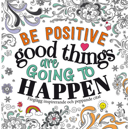 Be positive : good things are going to happen (häftad)