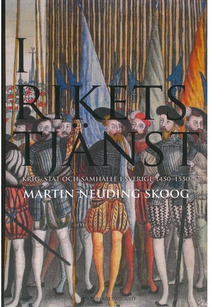 I rikets tjänst - Krig, stat och samhälle i Sverige 1450-1550 (inbunden)