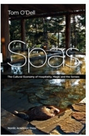 Spas : the cultural economy of hospitality, magic and the senses (inbunden, eng)