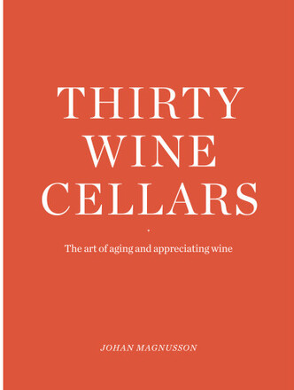 Thirty Winecellars - the Art of Ageing and Appreciating wine (inbunden, eng)