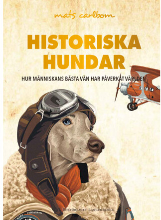 Historiska hundar : hur människans bästa vän har påverkat världen (inbunden)