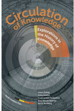 Circulation of Knowledge : explorations in the History of Knowledge (inbunden, eng)