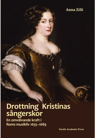 Drottning Kristinas sångerskor : en omvälvande kraft i Roms musikliv 1655-1689 (inbunden)