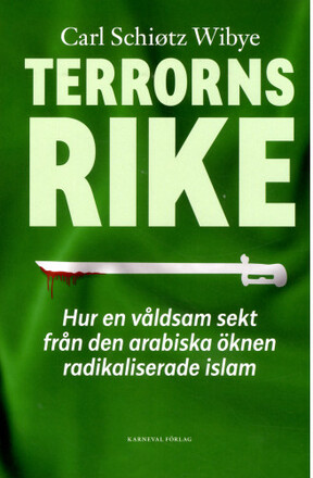 Terrorns rike :hur en våldsam sekt från Arabiska öknen radikaliserade islam (inbunden)
