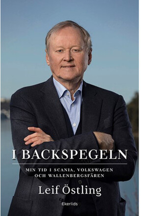 I backspegeln : min tid i Scania, Volkswagen och Wallenbergsfären (inbunden)