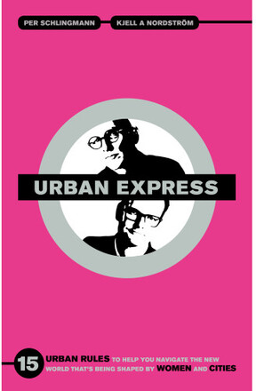Urban express : 15 urban rules to help you navigate the new world that's being shaped by women & cities (bok, danskt band, eng)