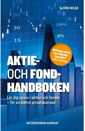 Aktie- och fondhandboken : lär dig spara i aktier och fonder för en bättre privatekonomi (häftad)