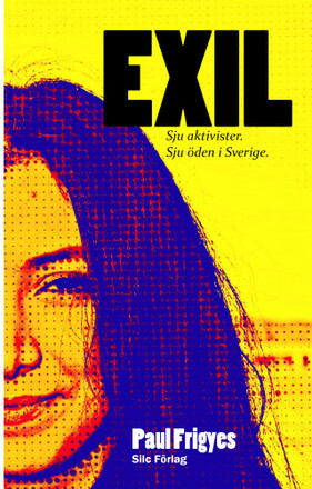 EXIL : Sju aktivister. Sju öden i Sverige. (pocket)