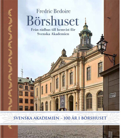 Börshuset : från rådhus till hemvist för Svenska Akademien (bok, halvklotband)