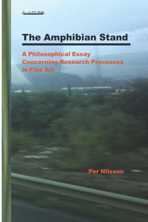The Amphibian Stand : A Philosophical Essay Concerning Researchprocesses in Fine Art (häftad, eng)