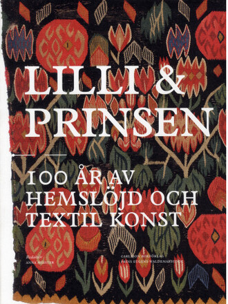 Lilli och prinsen: 100 år av hemslöjd och textil konst (bok, danskt band)