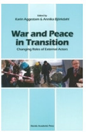 War and peace in transition : changing roles of external actors (inbunden, eng)