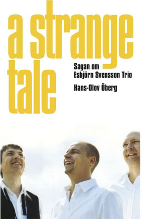 A strange tale : sagan om Esbjörn Svensson Trio (inbunden)