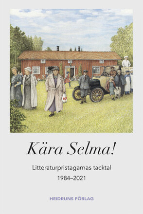 Kära Selma! : litteraturpristagarnas tacktal 1984-2021 (inbunden)