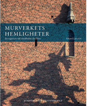 Murverkets hemligheter : en vägvisare till Stockholms stadshus (bok, danskt band)