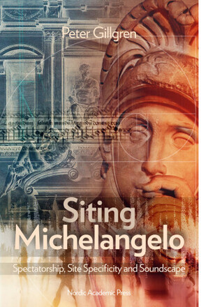Siting Michelangelo : Spectatorship, Site Specificity and Soundscape (inbunden, eng)