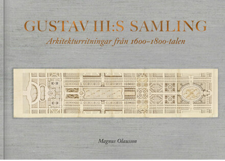 Gustav III:s samling : Arkitekturritningar från 1600-1800-talen (bok, klotband)