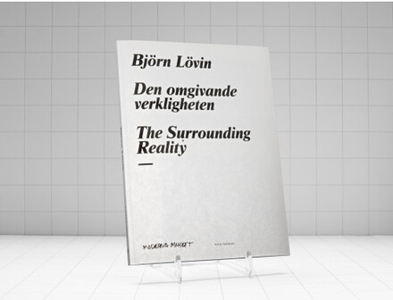 Björn Lövin. Den omgivande verkligheten / The surrounding reality (bok, danskt band)