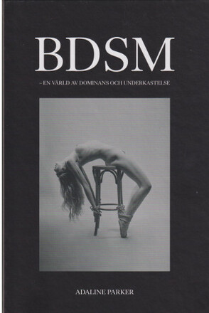 BDSM : en värld av dominans och underkastelse (inbunden)