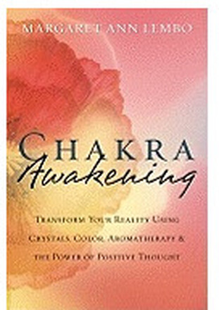 Chakra Awakening: Transform Your Reality Using Crystals, Color, Aromatherapy & the Power of Positive Thought (häftad, eng)