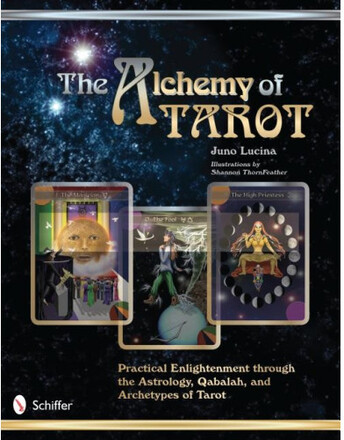 Alchemy Of Tarot: Practical Enlightenment Through The Astrology, Qabalah & Archetypes Of Tarot (O) (häftad, eng)