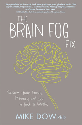 Brain fog fix - reclaim your focus, memory and joy in just 3 weeks (häftad, eng)