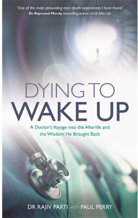 Dying to wake up - a doctors voyage into the afterlife and the wisdom he br (häftad, eng)
