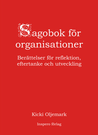 Sagobok för organisationer : berättelser för reflektion, eftertanke och utveckling (inbunden)