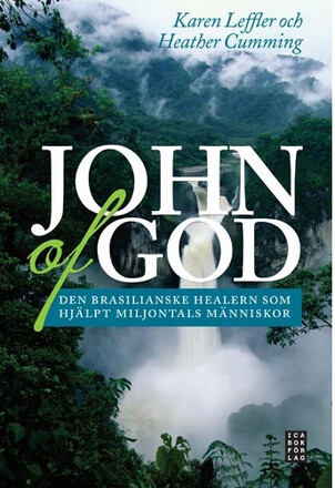John of God : den brasilianske healern som har hjälpt miljontals människor (inbunden)