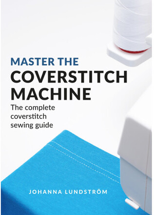Master The Coverstitch Machine: The complete coverstitch sewing guide (häftad, eng)