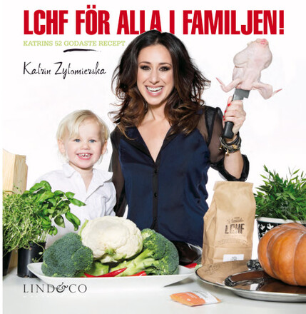 LCHF för alla i familjen! : Katrins 52 godaste recept (inbunden)