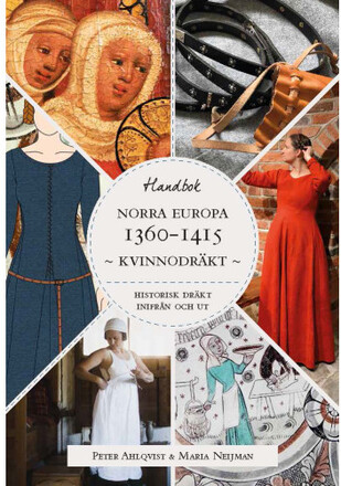 Historisk dräkt – inifrån och ut: Kvinnodräkten i Norra Europa 1360-1415 (häftad)
