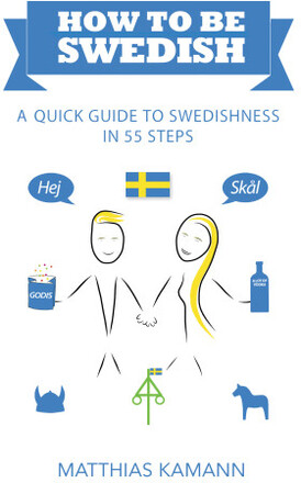 How to be Swedish : a quick guide to swedishness - in 55 steps (häftad, eng)
