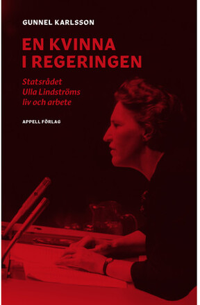 En kvinna i regeringen : statsrådet Ulla Lindströms liv och arbete (inbunden)