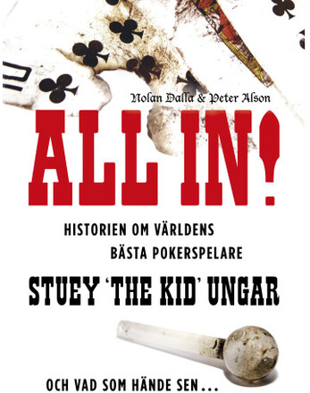 All in! : historien om världens bästa pokerspelare Stuey "The Kid" Ungar : och vad som hände sen... (inbunden)